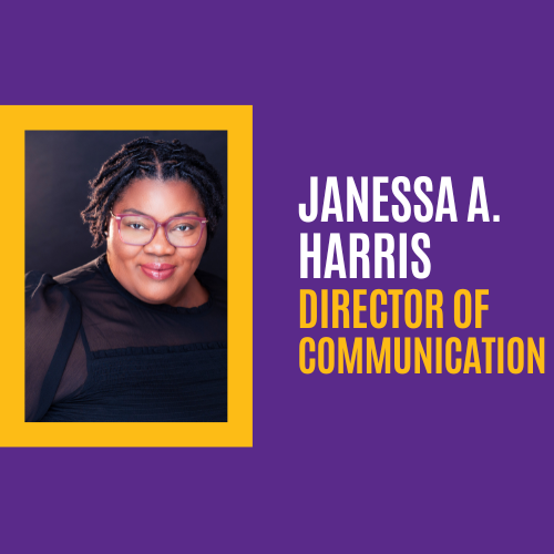 Janessa A. Harris Director of Communication